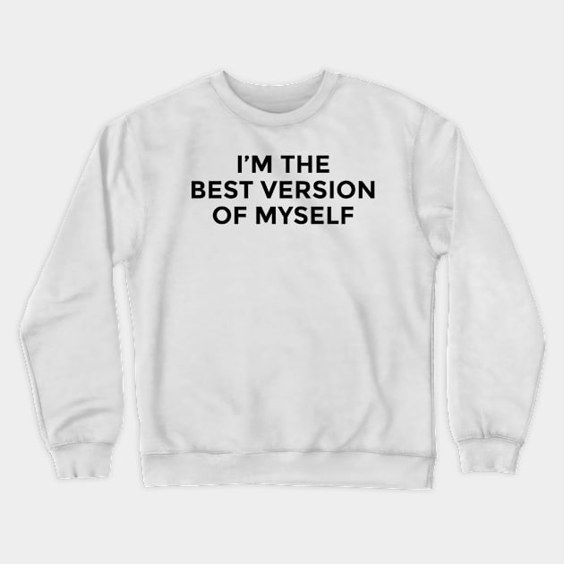 I am The Best Version Of Myself Crewneck Sweatshirt by TheArtism